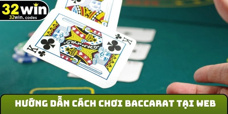 Hướng dẫn cách chơi Baccarat tại web