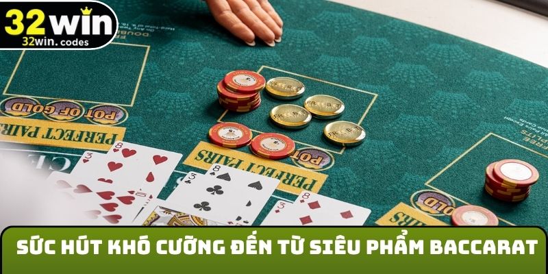 Sức hút khó cưỡng đến từ siêu phẩm Baccarat