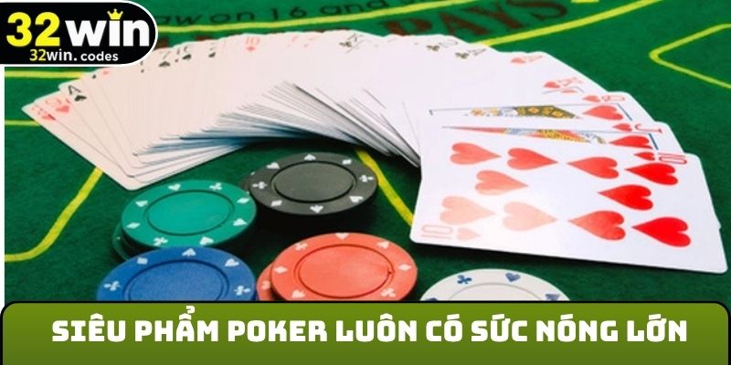 Siêu phẩm Poker luôn có sức nóng lớn