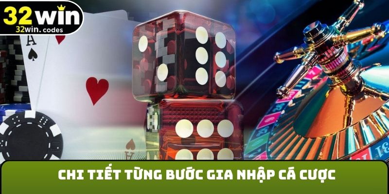 Chi tiết từng bước gia nhập cá cược