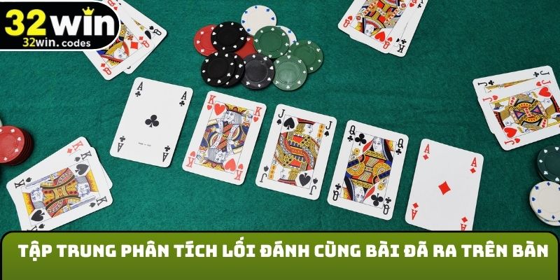 Tập trung phân tích lối đánh cùng bài đã ra trên bàn