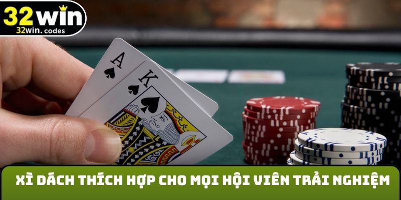 Xì dách thích hợp cho mọi hội viên trải nghiệm