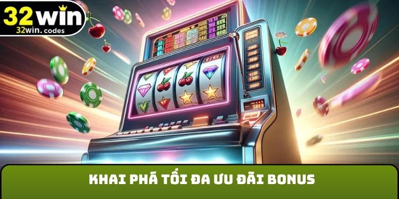 Khai phá tối đa ưu đãi bonus tại nổ hũ 32Win