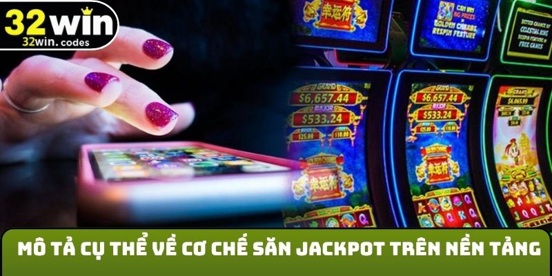 Mô tả cụ thể về cơ chế săn jackpot trên nền tảng