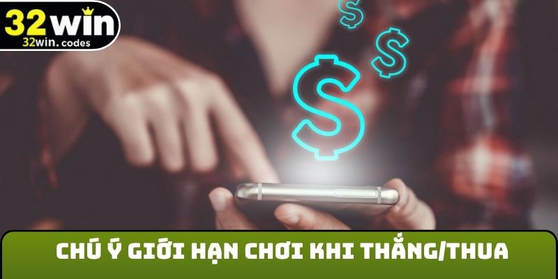 Chú ý thiết lập giới hạn chơi khi thắng/thua