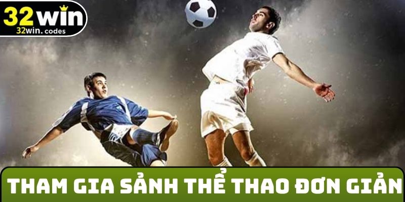 Tham gia sảnh thể thao 32Win đơn giản