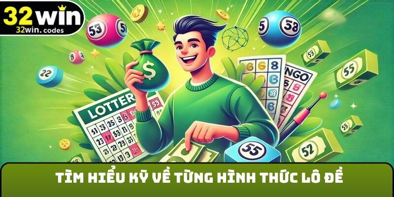 Tìm hiểu kỹ về từng hình thức lô đề